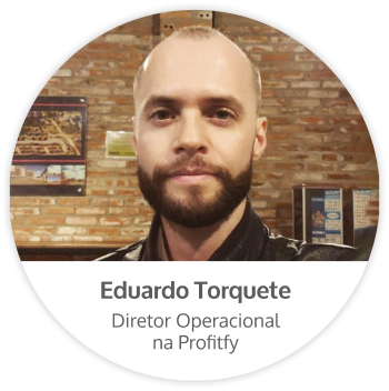 Eduardo Torquete - Diretor Operacional na Profitfy